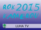 VIDEO: Rok 2015 kamerou LUHA TV - 2. část VIDEO: Rok 2015 kamerou LUHA TV - 2. část